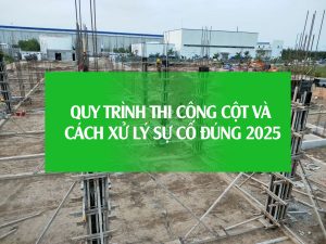 Thi Công Cột Quy Trình Và Cách Xử Lý Sự Cố Đúng Chuẩn - Hướng Dẫn Chi Tiết Từ A Đến Z