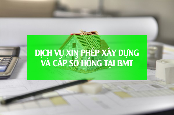 Dịch vụ xin phép xây dựng và Cấp sổ Hồng tại BMT Daklak 2025